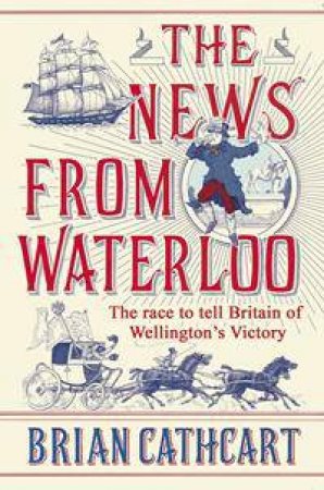 The News from Waterloo by Brian Cathcart