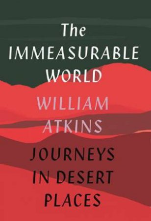 The Immeasurable World by William Atkins