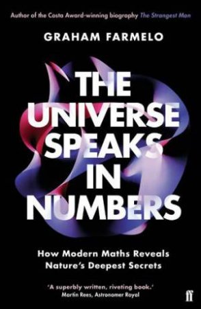 The Universe Speaks In Numbers by Graham Farmelo