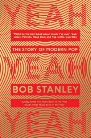 Yeah Yeah Yeah: The Story Of Modern Pop by Bob Stanley