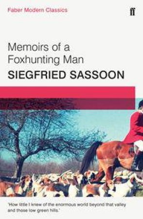 Faber Modern Classics: Memoirs of a Foxhunting Man by Siegfried Sassoon