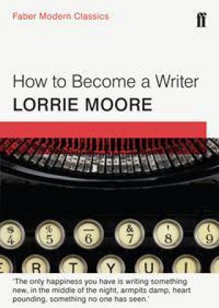 Faber Modern Classics: How To Become a Writer by Lorrie Moore