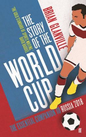 The Story Of The World Cup: 2018 by Brian Glanville