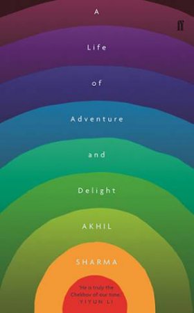 A Life Of Adventure And Delight by Akhil Sharma