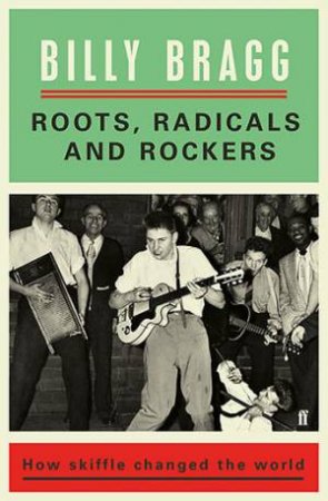 Roots, Radicals And Rockers by Billy Bragg