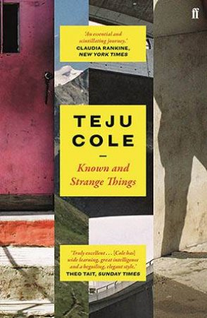 Known And Strange Things by Teju Cole