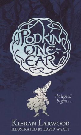 The Legend Of Podkin One-Ear by Kieran Larwood