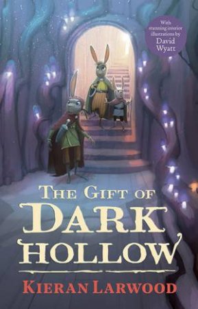 The Gift Of Dark Hollow by Kieran Larwood