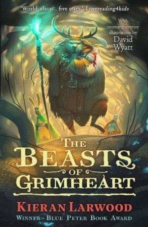 The Beasts Of Grimheart by Kieran Larwood & David Wyatt