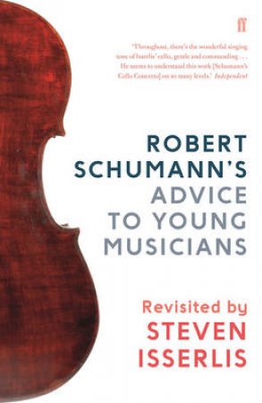 Robert Schumann's Advice To Young Musicians by Steven Isserlis