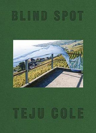 Blind Spot by Teju Cole