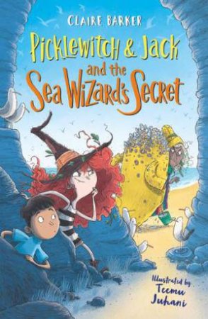 Picklewitch & Jack And The Sea Wizard's Secret by Claire Barker & Teemu Juhani