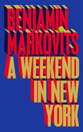 A Weekend in New York by Benjamin Markovits