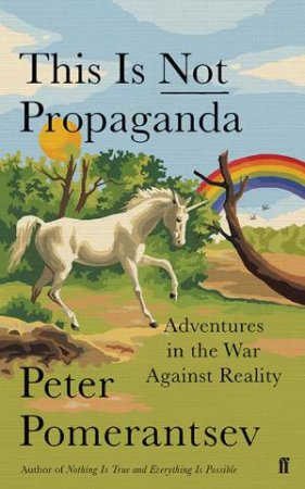 This Is Not Propaganda by Peter Pomerantsev