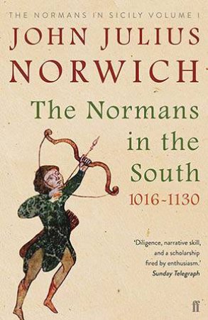 The Normans In The South, 1016-1130 by John Julius Norwich