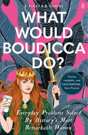 What Would Boudicca Do? by Elizabeth Foley & Beth Coates