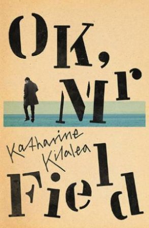 OK, Mr Field by Katharine Kilalea