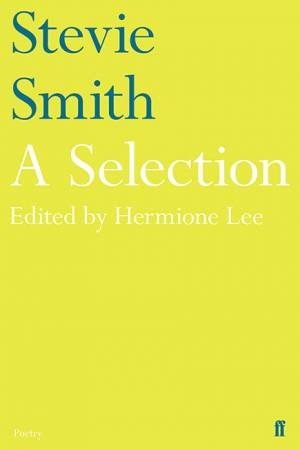 Stevie Smith: A Selection by Stevie Smith & Hermione Lee