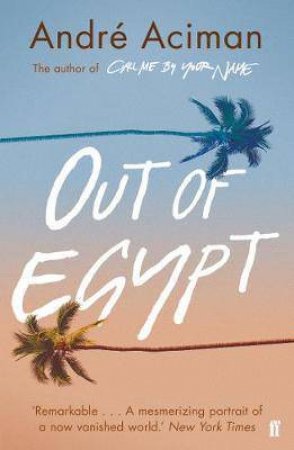 Out Of Egypt by Andre Aciman