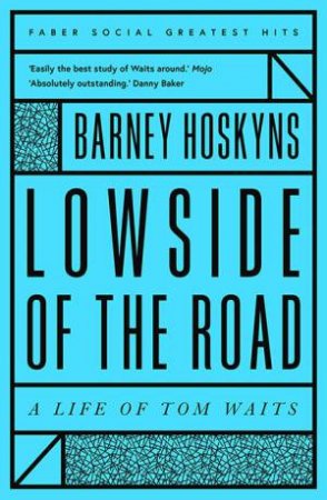 Lowside Of The Road: A Life Of Tom Waits by Barney Hoskyns