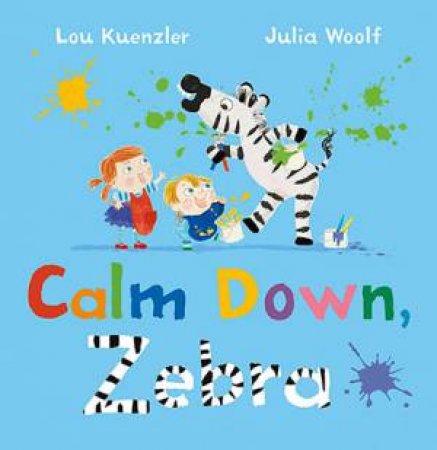 Calm Down, Zebra by Lou Kuenzler