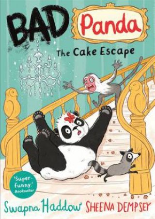 Bad Panda: The Cake Escape by Swapna Haddow & Sheena Dempsey