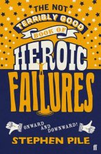 The Not Terribly Good Book Of Heroic Failures