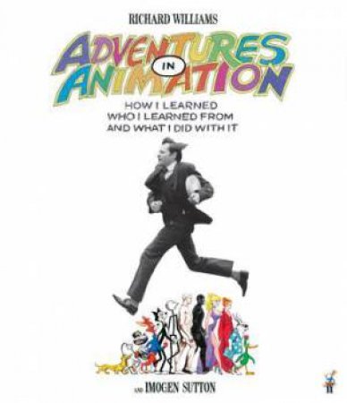 Adventures in Animation by Richard E. Williams