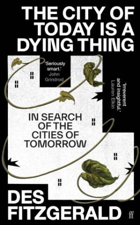 The City of Today is a Dying Thing by Des Fitzgerald