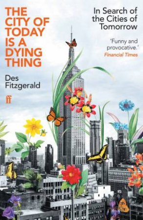 The City of Today is a Dying Thing by Des Fitzgerald