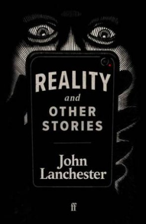 Reality, And Other Stories by John Lanchester