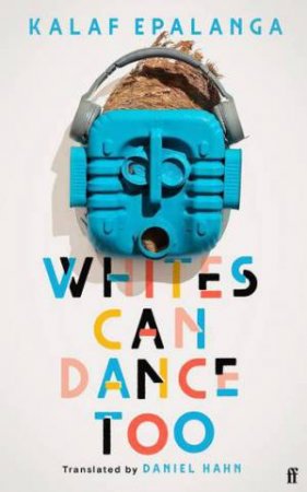 Whites Can Dance Too by Kalaf Epalanga & Daniel Hahn