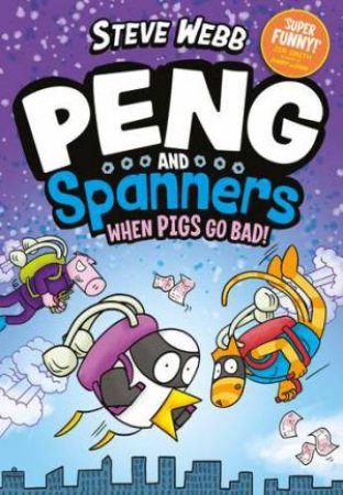 When Pigs Go Bad! (Peng and Spanners) by Steve Webb