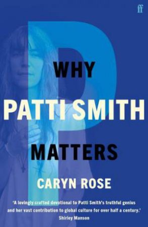 Why Patti Smith Matters by Caryn Rose