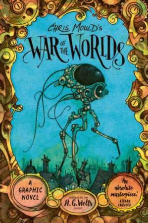 Chris Mould's War of the Worlds by H. G. Wells