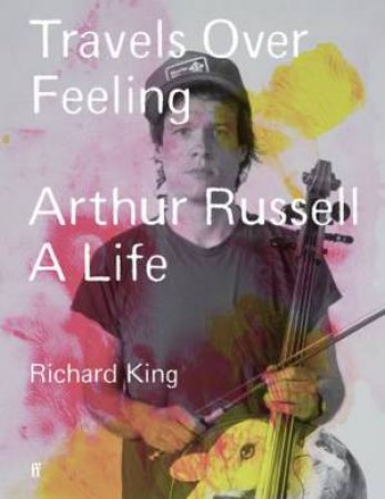 Travels Over Feeling by Richard King