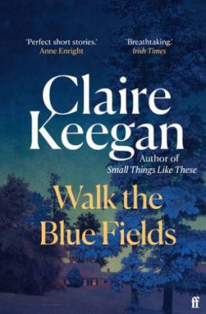 Walk the Blue Fields by Claire Keegan