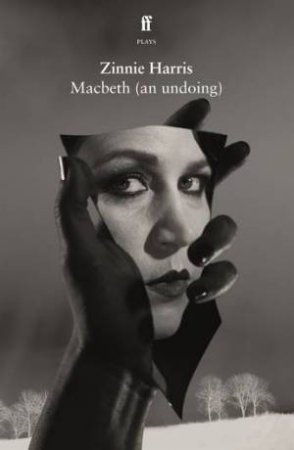 Macbeth (an undoing) by Zinnie Harris & William Shakespeare