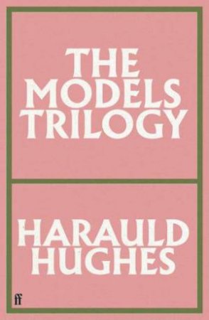 The Models Trilogy by Harauld Hughes