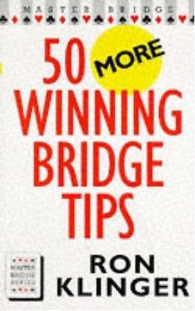 Master Bridge: 50 More Winning Bridge Tips by Ron Klinger