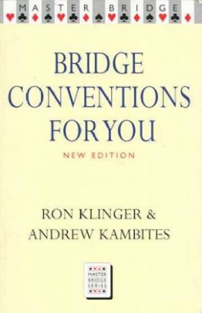 Master Bridge: Bridge Conventions For You by Ron Klinger & Andrew Kambites