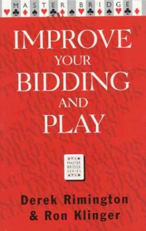 Master Bridge: Improve Your Bidding And Play by Derek Rimington& Ron Klinger