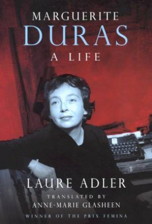 Marguerite Duras: A Life by Laure Adler