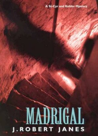 A St-Cyr And Kohler Mystery: Madrigal by J Robert Janes