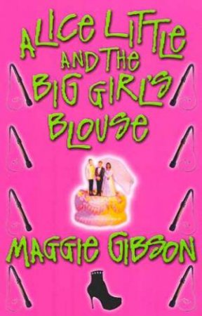 Alice Little And The Big Girl's Blouse by Maggie Gibson