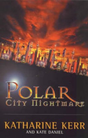 Polar City Nightmare by Katherine Kerr & Kate Daniel