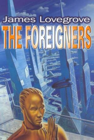 The Foreigners by James Lovegrove