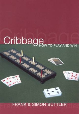 Cribbage: How To Play And Win by Frank & Simon Buttler