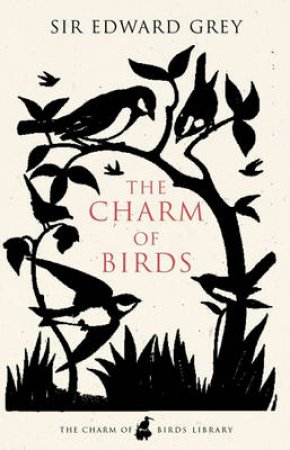 The Charm Of Birds by Sir Edward Grey