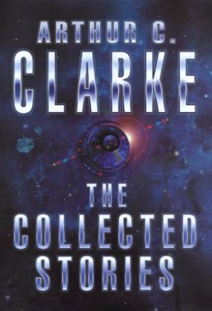 The Collected Stories by Arthur C Clarke